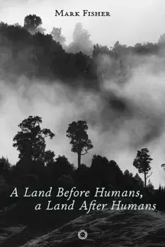 A Land Before Humans, a Land After Humans, Paperback/Mark Fisher