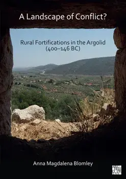 A Landscape of Conflict? Rural Fortifications in the Argolid (400–146 BC), Paperback/***