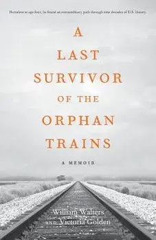 A Last Survivor of the Orphan Trains: A Memoir, Paperback/Victoria Golden