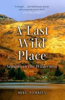 A Last Wild Place: Seasons in the Wilderness, Paperback/Mike Tomkies