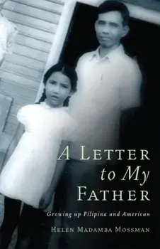 A Letter to My Father. Growing up Filipina and American, Paperback/Helen Madamba Mossman