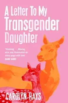 A Letter to My Transgender Daughter, Paperback/Carolyn Hays