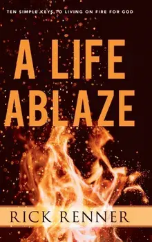 A Life Ablaze: Ten Simple Keys to Living on Fire for God, Hardcover/Rick Renner