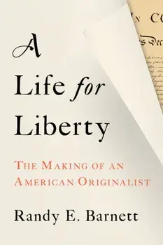 A Life for Liberty. The Making of an American Originalist, Hardback/Randy Barnett