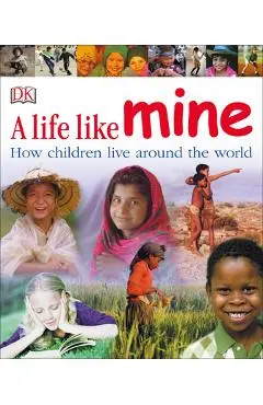 A Life Like Mine: How Children Live Around the World - Dk