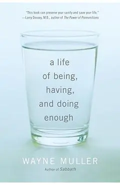 A Life of Being, Having, and Doing Enough - Wayne Muller
