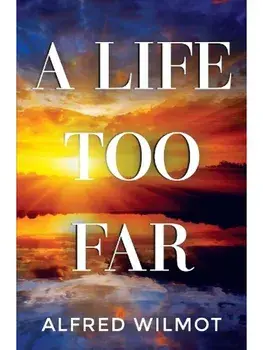 A Life Too Far, Paperback/Alfred Wilmot