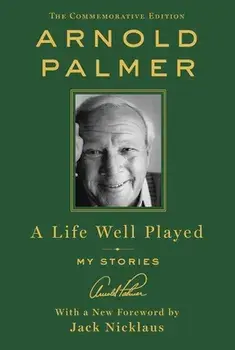 A Life Well Played: My Stories (Commemorative Edition), Hardcover/Arnold Palmer