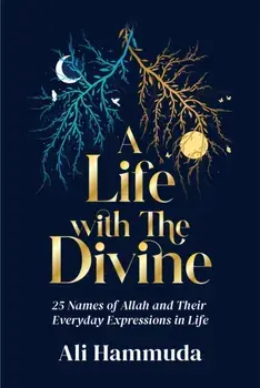 A Life with the Divine. 25 Names of Allah and their everyday expressions in life, Paperback/Ali Hammuda