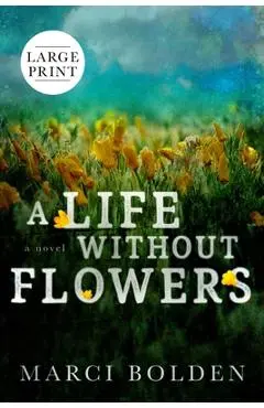 A Life Without Flowers (LARGE PRINT) - Marci Bolden
