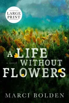 A Life Without Flowers (LARGE PRINT), Paperback/Marci Bolden