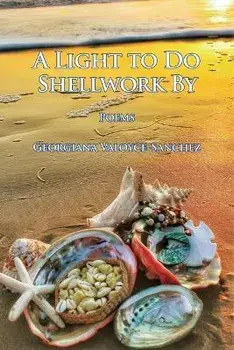 A Light to Do Shellwork By: Poems, Paperback/Georgiana Valoyce-Sanchez