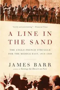 A Line in the Sand: The Anglo-French Struggle for the Middle East, 1914-1948, Paperback/James Barr