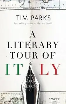 A Literary Tour of Italy, Paperback/Tim Parks