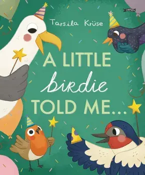 A Little Birdie Told Me, Hardback/Tarsila Kruse