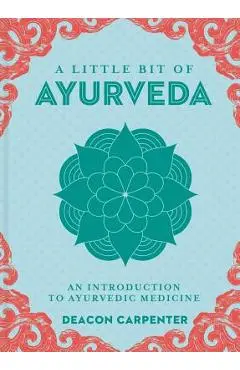A Little Bit of Ayurveda, 18: An Introduction to Ayurvedic Medicine - Deacon Carpenter