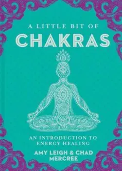 A Little Bit of Chakras: An Introduction to Energy Healing, Hardcover/Chad Mercree