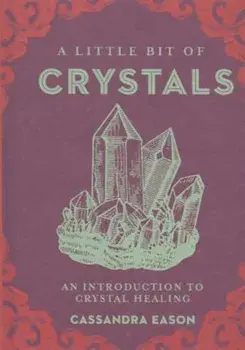 A Little Bit of Crystals: An Introduction to Crystal Healing, Hardcover/Cassandra Eason