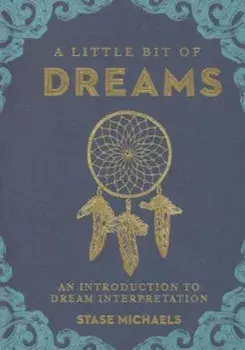 A Little Bit of Dreams: An Introduction to Dream Interpretation, Hardcover/Stase Michaels