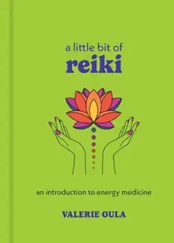 A Little Bit of Reiki. An Introduction to Energy Medicine, Reissue, Hardback/Valerie Oula
