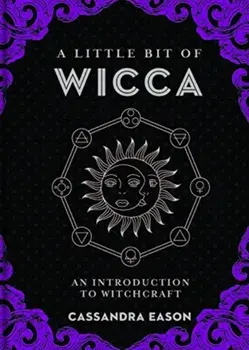 A Little Bit of Wicca: An Introduction to Witchcraft, Hardcover/Cassandra Eason