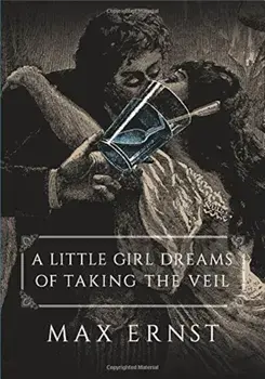 A Little Girl Dreams of Taking the Veil, Paperback/Max Ernst