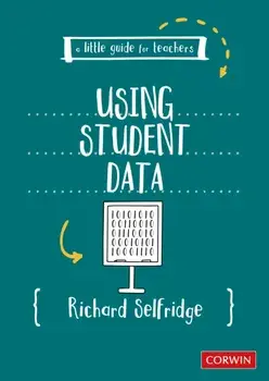 A Little Guide for Teachers: Using Student Data, Paperback/Richard Selfridge