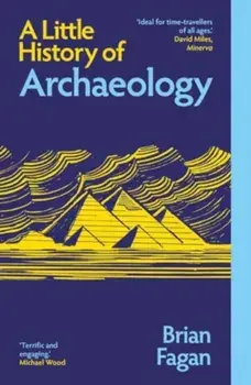 A Little History of Archaeology, Paperback/Brian Fagan