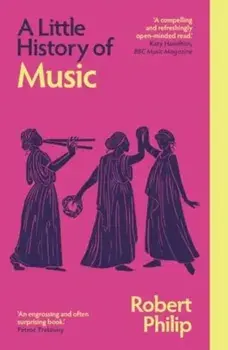 A Little History of Music, Paperback/Robert Philip