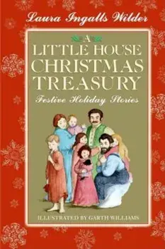A Little House Christmas Treasury: Festive Holiday Stories, Hardcover/Laura Ingalls Wilder