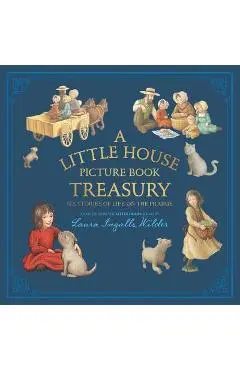 A Little House Picture Book Treasury: Six Stories of Life on the Prairie - Laura Ingalls Wilder