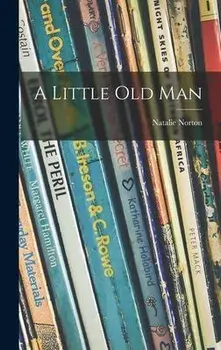 A Little Old Man, Hardcover/Natalie Norton