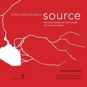 A little red book about source: Liberating management and living life with "source principles", Paperback/Stefan Merckelbach