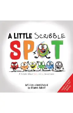 A Little Scribble Spot: A Story about Colorful Emotions - Diane Alber