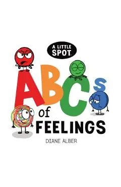 A Little Spot Abc's of Feelings - Diane Alber