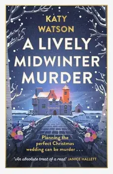 A Lively Midwinter Murder. A gripping cosy mystery to curl up with this Christmas, Hardback/Katy Watson