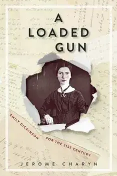 A Loaded Gun: Emily Dickinson for the 21st Century, Paperback/Jerome Charyn