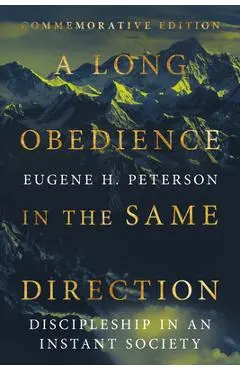 A Long Obedience in the Same Direction: Discipleship in an Instant Society - Eugene H. Peterson