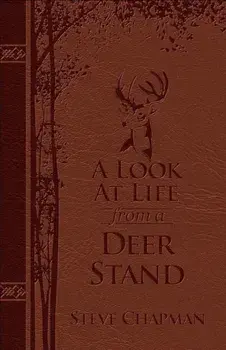 A Look at Life from a Deer Stand Deluxe Edition: Hunting for the Meaning of Life, Hardcover/Steve Chapman