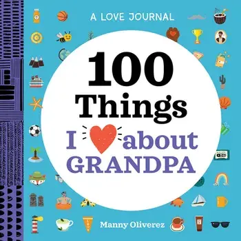 A Love Journal: 100 Things I Love about Grandpa, Paperback/Manny Oliverez
