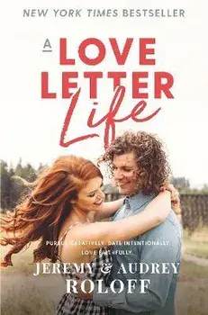 A Love Letter Life. Pursue Creatively. Date Intentionally. Love Faithfully., Paperback/Audrey Roloff