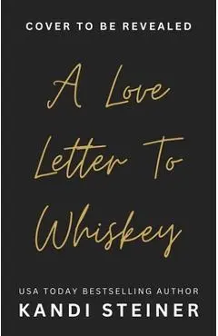 A Love Letter to Whiskey - Kandi Steiner