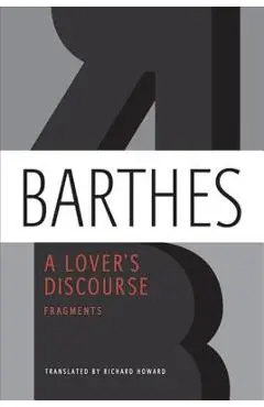 A Lover's Discourse: Fragments - Roland Barthes