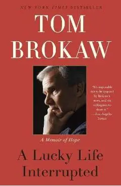 A Lucky Life Interrupted: A Memoir of Hope - Tom Brokaw