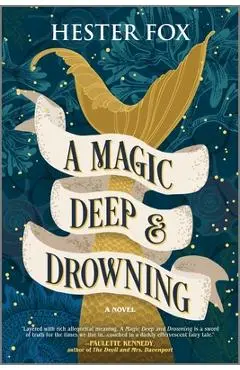 A Magic Deep and Drowning - Hester Fox