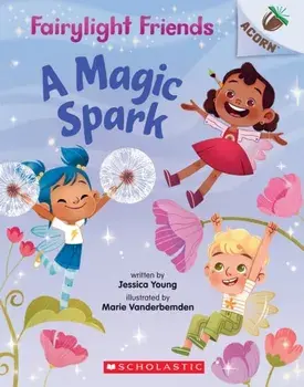 A Magic Spark: An Acorn Book (Fairylight Friends #1), 1, Paperback/Jessica Young