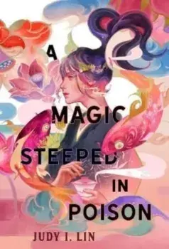 A Magic Steeped In Poison, Paperback/Judy I. Lin