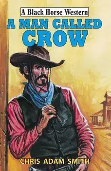 A Man Called Crow, Paperback/Chris Adam Smith