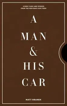 A Man & His Car: Iconic Cars and Stories from the Men Who Love Them, Hardcover/Matt Hranek