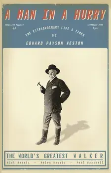 A Man in a Hurry. The Extraordinary Life and Times of Edward Payson Weston, The World's Greatest Walker, Paperback/Paul Marshall